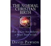 The Normal Christian Birth: How to Give New Believers a Proper Start in Life