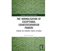 The Normalisation of Exceptional Counterterrorism Powers – Routledge – Livre