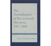 The Normalization of War in Israeli Discourse 19672008 by Dalia GavrielyNuri Dalia GavrielyNuri (Auteur)