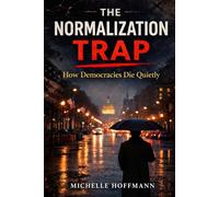 THE NORMALIZATION TRAP: How Democracies Die Quietly: The Parallels between America and Pre-Nazi Germany