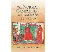The Norman Campaigns In The Balkans, 1081-1108