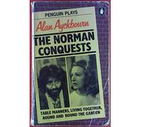 The Norman Conquests-a Trilogy of Plays: Table Manners; Living Together; Round And Round the Garden