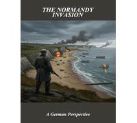 The Normandy Invasion: A German Perspective