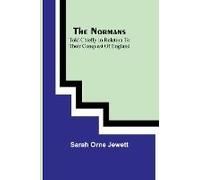 The Normans; Told Chiefly In Relation To Their Conquest Of England