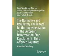 The Normative and Regulatory Challenges for the Implementation of the European Deforestation-free Regulation in Third Affected Countries: A Brazilian Case-study
