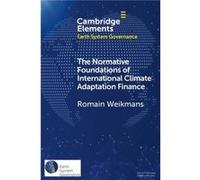 The Normative Foundations of International Climate Adaptation Finance by Romain Finnish Institute of International Affairs and Universite Libre de Bruxell Romain Finnish Institute of International Aff