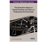 The Normative Nature Of Social Practices And Ethics In Professional Environments