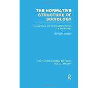 The Normative Structure Of Sociology (Rle Social Theory)