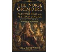 The Norse Grimoire of Pathworking and Petition Magick: Practical Rites of the Gods for Results, Self-Alchemy, and Self-Actualization