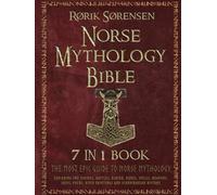 The Norse Mythology Bible: [7 in 1]: The Most Epic Guide to Norse Mythology. Exploring The Vikings, Battles, Ásatrú, Runes, Spells, Weapons, Ships, Poems, Vivid Paintings and Scandinavian History.