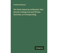 The North American Arithmetic: Part Second, Uniting Oral and Written Exercises, in Corresponding