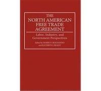 The North American Free Trade Agreement: Labor, Industry, and Government Perspectives