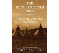 The North American Indian: Volume Six: The Piegan, Cheyenne, and Arapaho