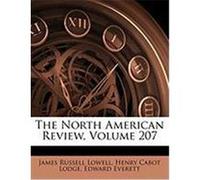 The North American Review, Volume 207 Lowell, James Russell, Lodge, Henry Cabot, Everett, Edward (Auteur)