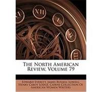 The North American Review, Volume 79 Everett, Edward, Lowell, James Russell, Lodge, Henry Cabot (Auteur)