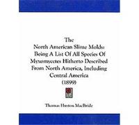 The North American Slime Molds Thomas Huston Macbride (Auteur)