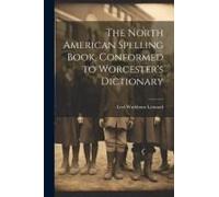 The North American Spelling Book, Conformed To Worcester's Dictionary