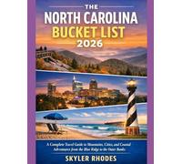 THE NORTH CAROLINA BUCKET LIST 2026: A Complete Travel Guide to Mountains, Cities, and Coastal Adventures from the Blue Ridge to the Outer Banks