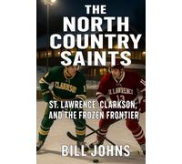 The North Country Saints: St. Lawrence, Clarkson, and the Frozen Frontier