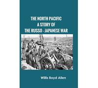 The North Pacific: A Story of the Russo-Japanese War