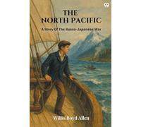 The North Pacific A Story Of The Russo-Japanese War