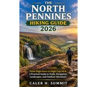 THE NORTH PENNINES HIKING GUIDE 2026: From High Force to High Cup Nick: A Practical Guide to Trails, Navigation, Landscapes, and Outdoor Adventure.