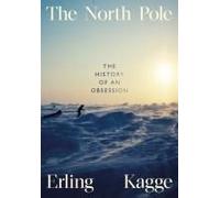 The North Pole: The History of an Obsession