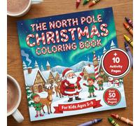 The North Pole Christmas Coloring Book: A Festive Mix of Coloring Pages, Mazes, Word Search, and Puzzles For Children Ages 5-9