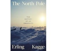 The North Pole: The History of an Obsession