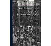 The North Star And The Southern Cross: Being The Personal Experiences, Impressions And Observations Of Margaretha Weppner, In A Two Years' Journey Rou