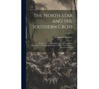 The North Star And The Southern Cross: Being The Personal Experiences, Impressions, And Observations Of Margaretha Weppner In Two Years' Journey Round
