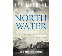 The North Water: Now a major BBC TV series starring Colin Farrell, Jack O'Connell and Stephen Graham