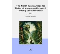 The North-West Amazons: Notes of some months spent among cannibal tribes