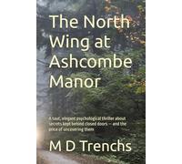 The North Wing at Ashcombe Manor: A taut, elegant psychological thriller about secrets kept behind closed doors - and the price of uncovering them