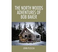 The North Woods Adventures Of Bob Baker