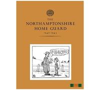 The Northamptonshire Home Guard 1940-1945