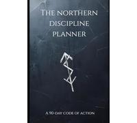 The Northern Discipline Planner: A 90-Day Code of Action: A structured execution system for men who value control, responsibility, and results