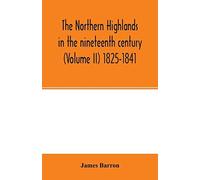 The Northern Highlands In The Nineteenth Century (Volume Ii) 1825-1841