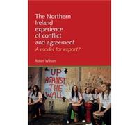 The Northern Ireland Experience of Conflict and Agreement by Robin Wilson Robin Wilson (Auteur)