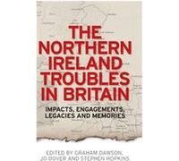 The Northern Ireland Troubles in Britain Edited by Graham Dawson , Edited by Jo Dover , Edited by Stephen Hopkins (Auteur)