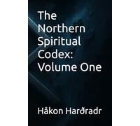 The Northern Spiritual Codex: Volume One