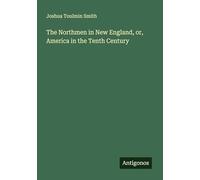 The Northmen in New England, or, America in the Tenth Century