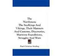 The Northmen: The Sea-Kings and Vikings, Their Manners and Customs, Discoveries, Maritime Expeditions, Struggles and Wars Sinding, Paul Christian (Auteur)