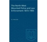 The NorthWest Mounted Police and Law Enforcement 18731905 by Rod Macleod Rod Macleod (Auteur)