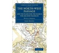The NorthWest Passage and the Plans for the Search for Sir John Franklin - John Brown - Cambridge University Press - Livre en Anglais - Paperback John BrownJohn Brown (Auteur)