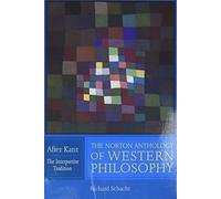 The Norton Anthology of Western Philosophy: After Kant: The Interpretive Tradition