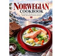 The Norwegian Cookbook: 80 Authentic Norwegian Recipes from the Fjords, Coast & Mountains | Traditional Nordic Home Cooking, Scandinavian Flavors, ... & Desserts | Full-Color Premium Edition