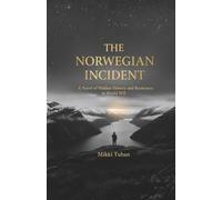 THE NORWEGIAN INCIDENT: A Novel of Hidden History and Resistance in World War II
