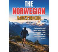THE NORWEGIAN METHOD: The Double Threshold Training System Behind Elite Runners - Build Speed, Endurance, and Lactate Control Without Burnout