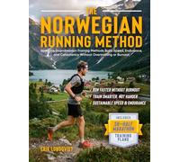 The Norwegian Running Method - How Elite Scandinavian Training Methods Build Speed, Endurance, and Consistency Without Overtraining or Burnout